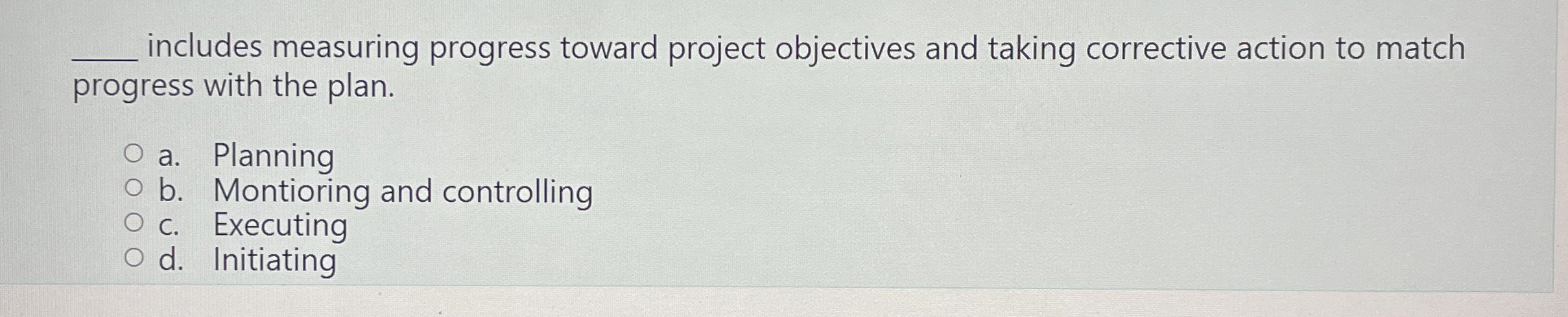  includes measuring progress toward project objectives and taking corrective action to