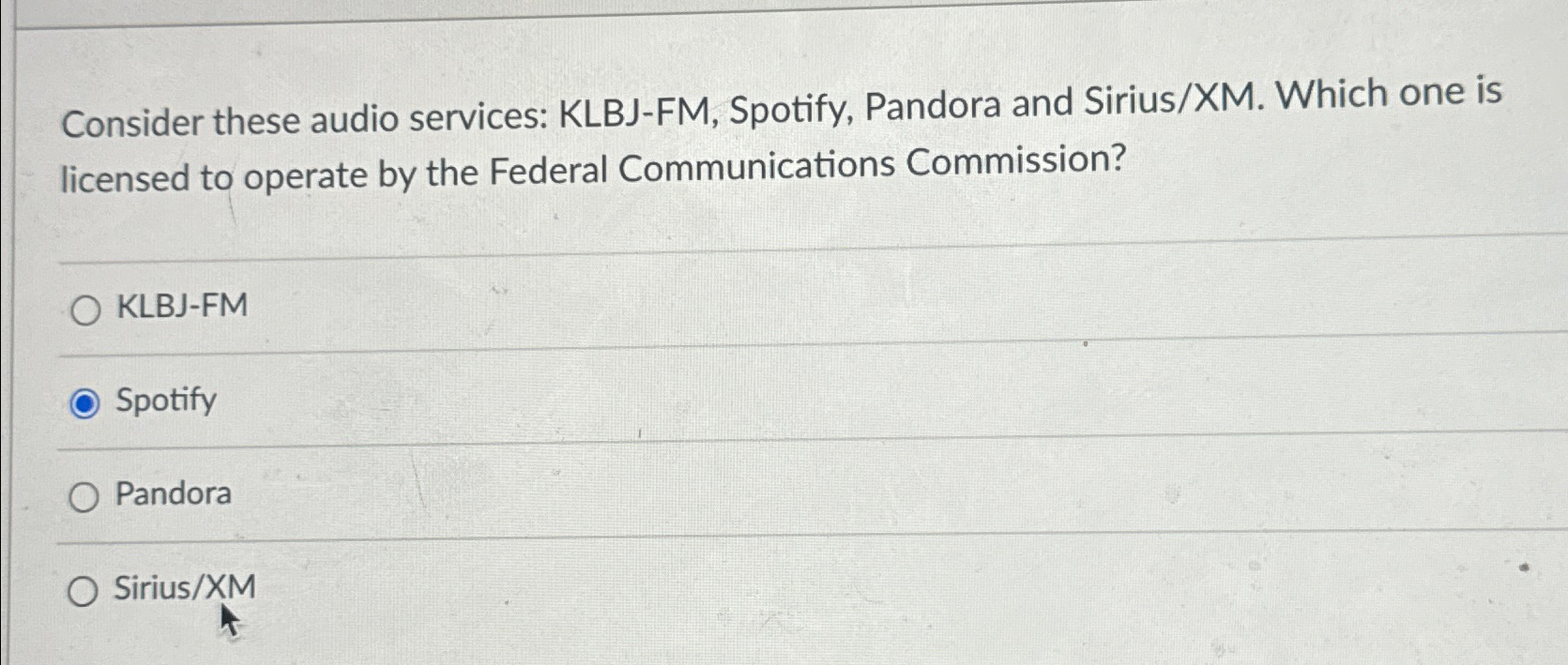  Consider these audio services: KLBJ-FM, Spotify, Pandora and Sirius/XM. Which one