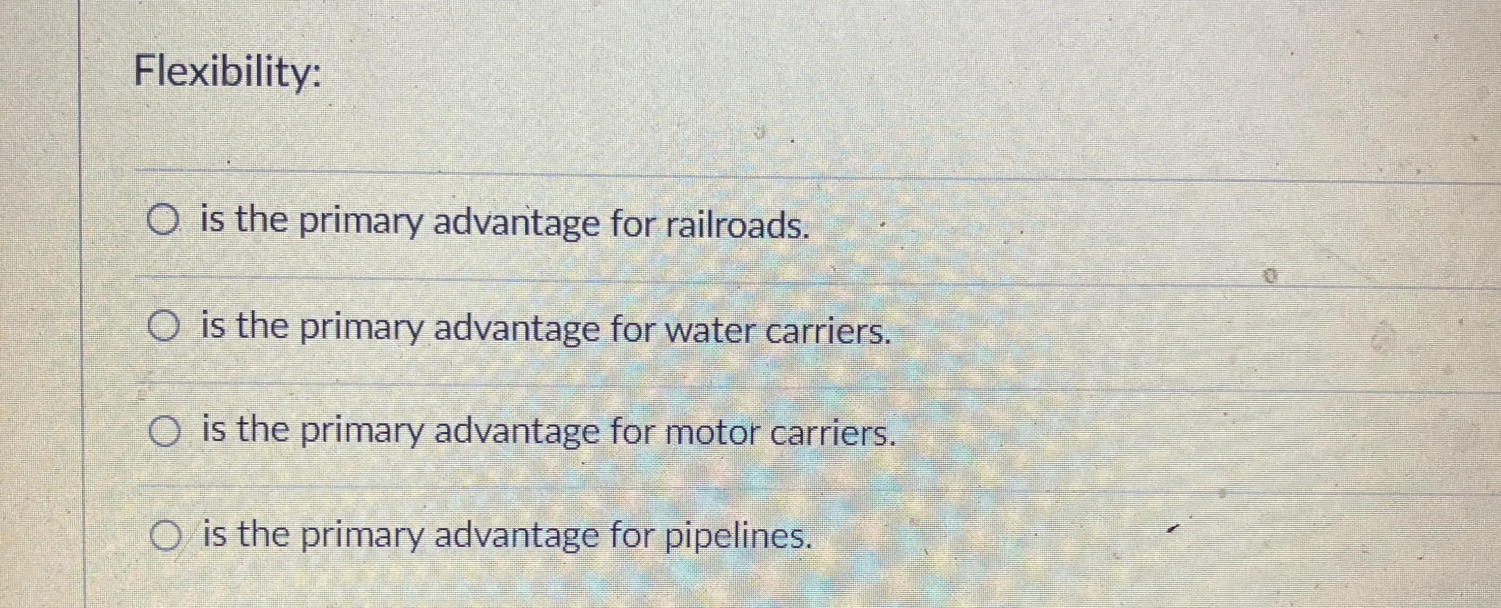  Flexibility: is the primary advantage for railroads. is the primary advantage