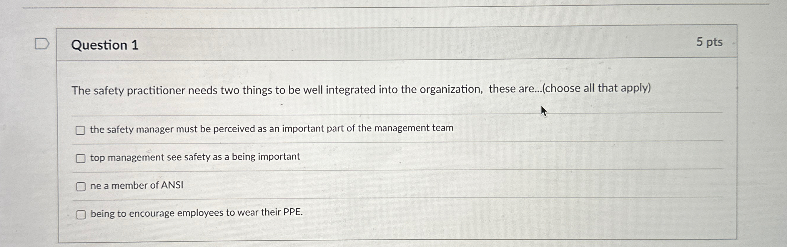  Question 1 5pts The safety practitioner needs two things to be