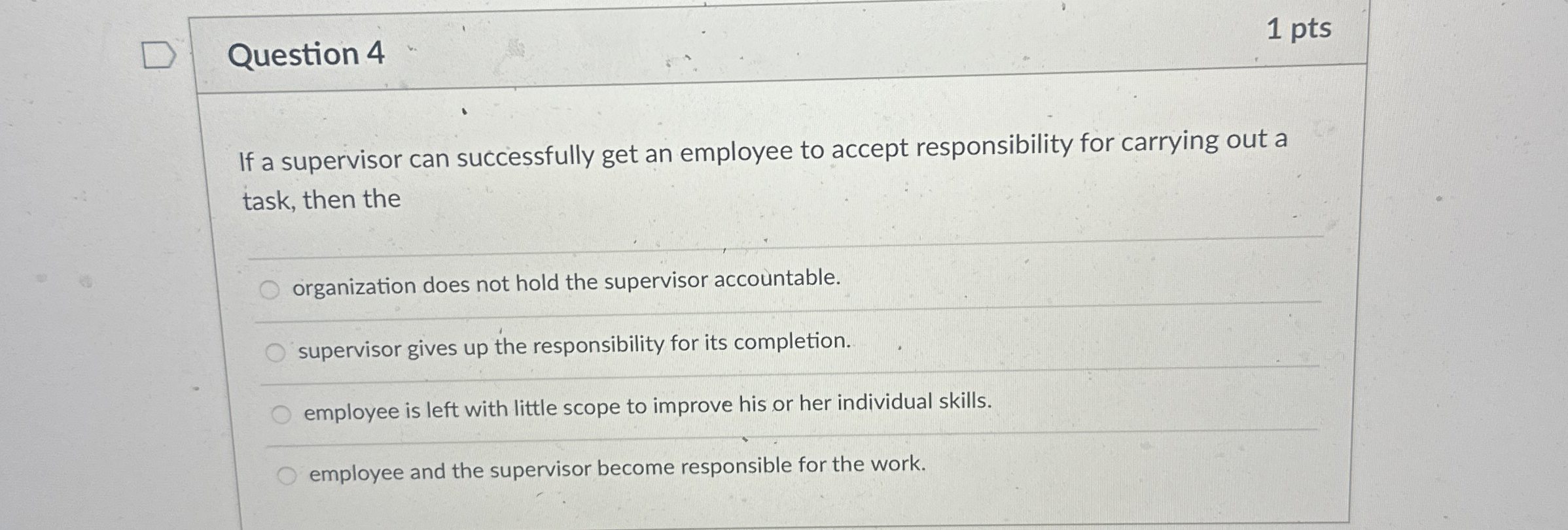  Question 4 1 pts If a supervisor can successfully get an