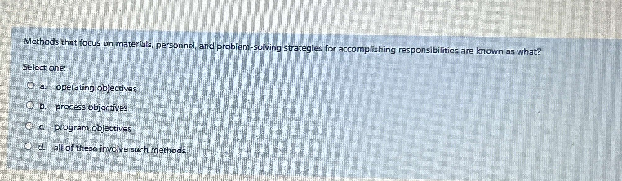  Methods that focus on materials, personnel, and problem-solving strategies for accomplishing
