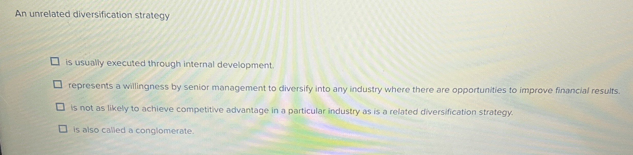  An unrelated diversification strategy is usually executed through internal development. represents
