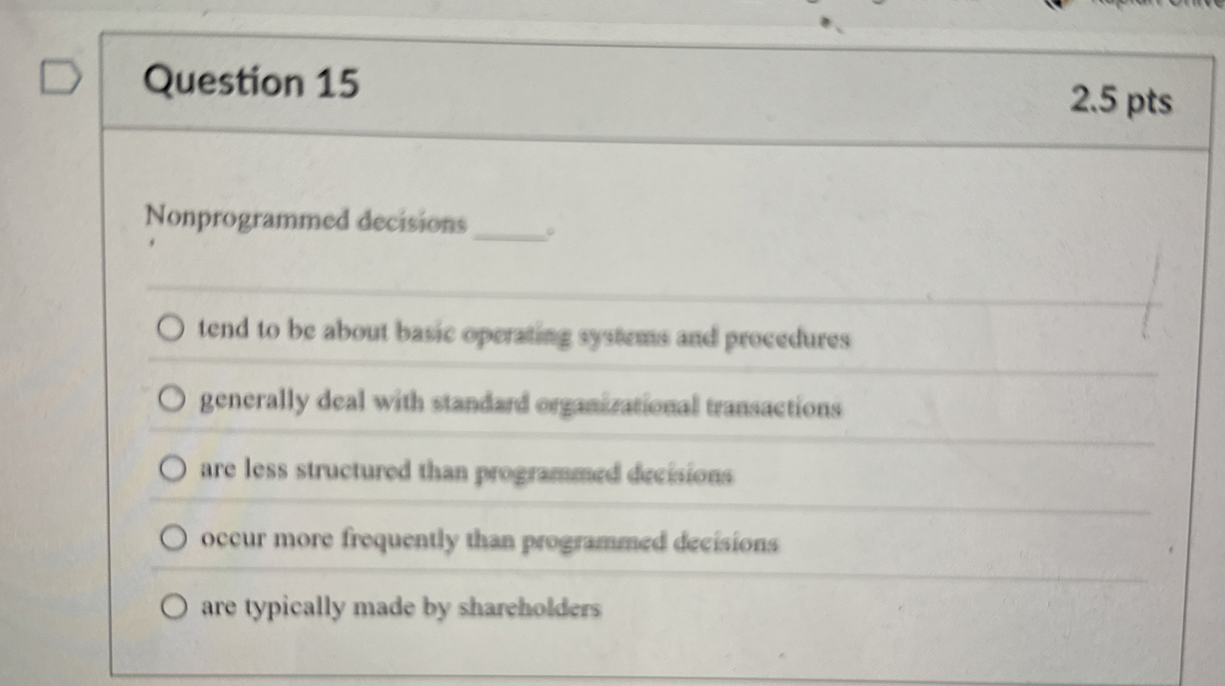  Question 15 Nonprogrammed decisions tend to be about basic operating systems