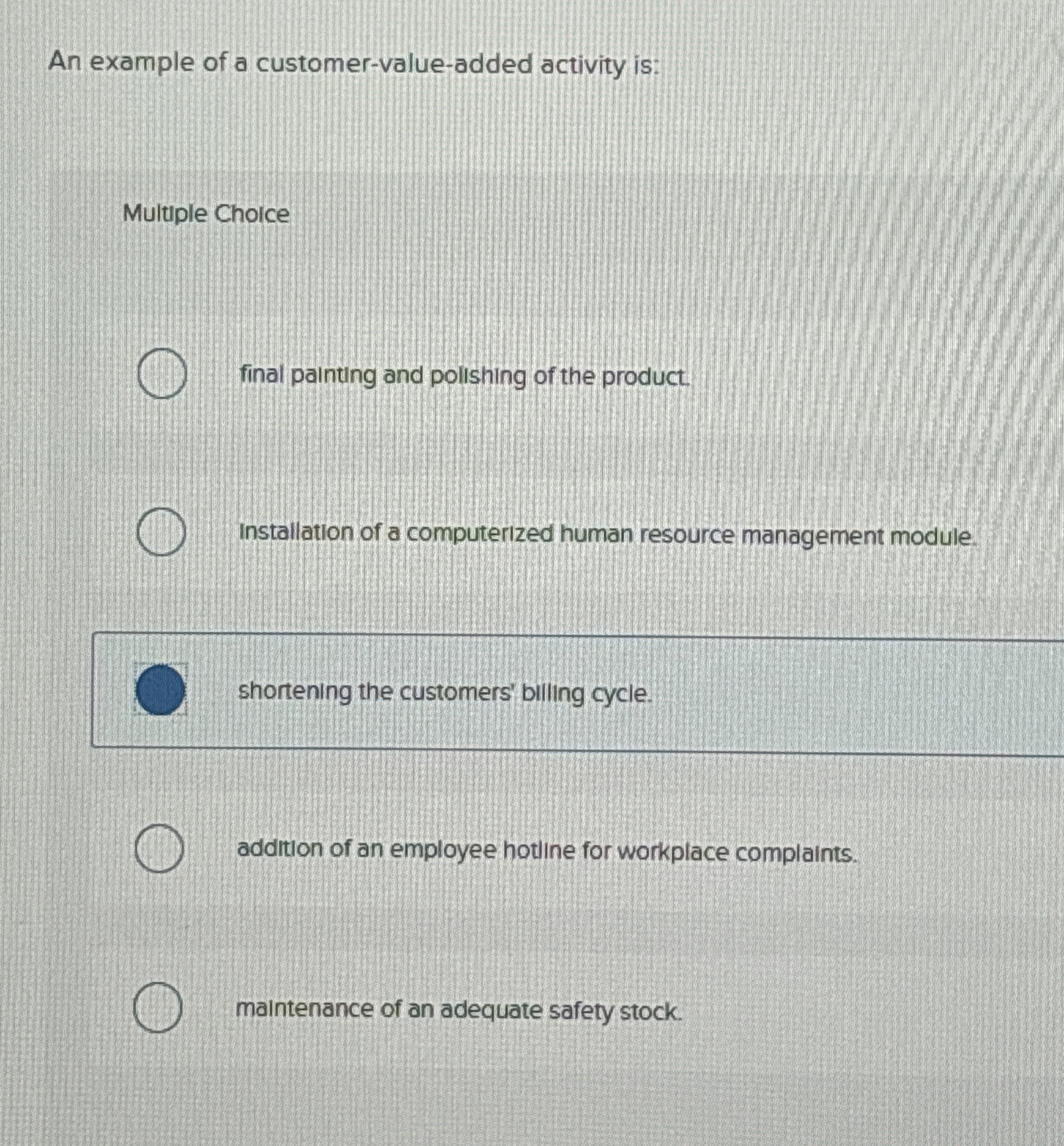  An example of a customer-value-added activity is: Multiple Choice final painting