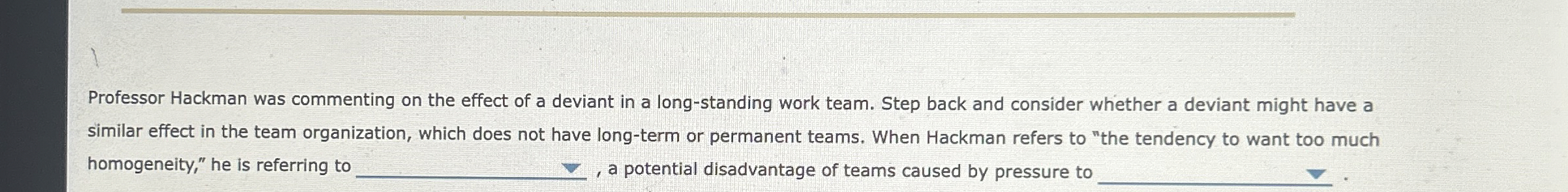  Professor Hackman was commenting on the effect of a deviant in