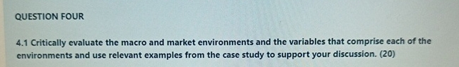  QUESTION FOUR 4.1 Critically evaluate the macro and market environments and