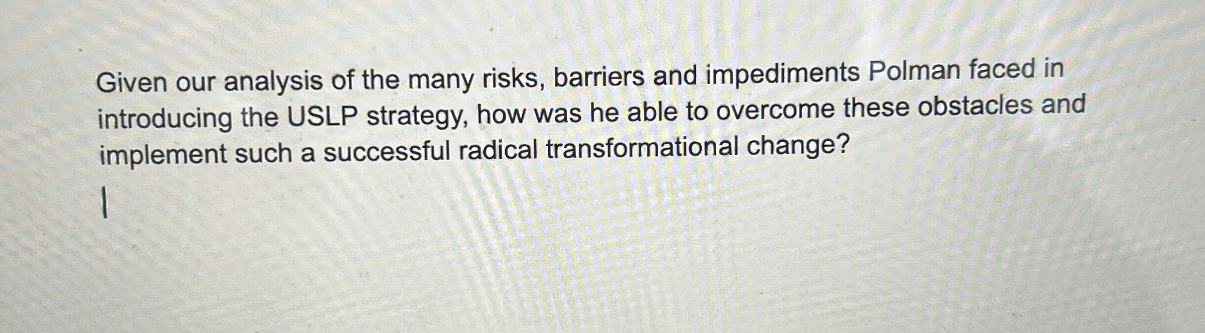  Given our analysis of the many risks, barriers and impediments Polman