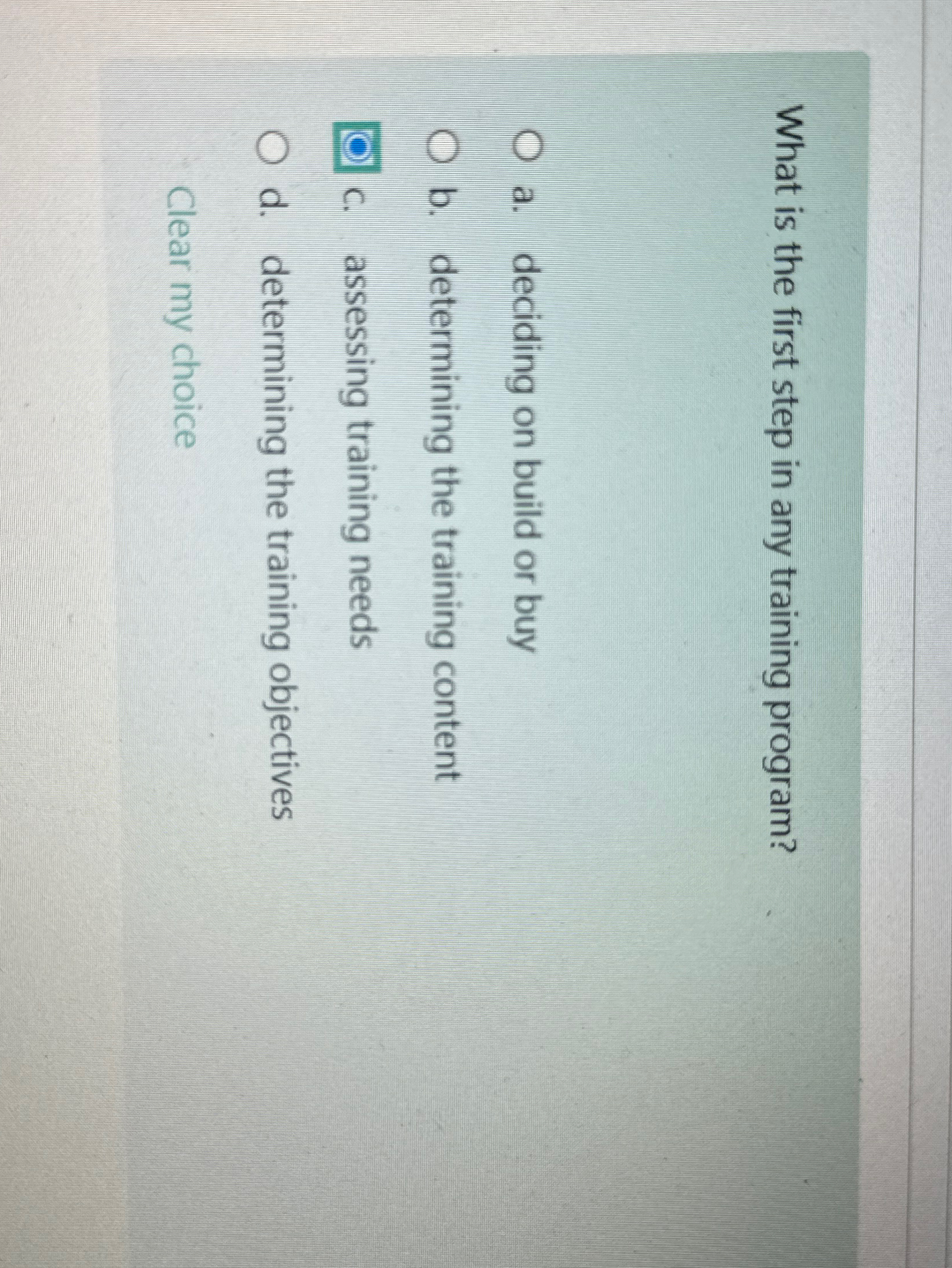  What is the first step in any training program? a. deciding