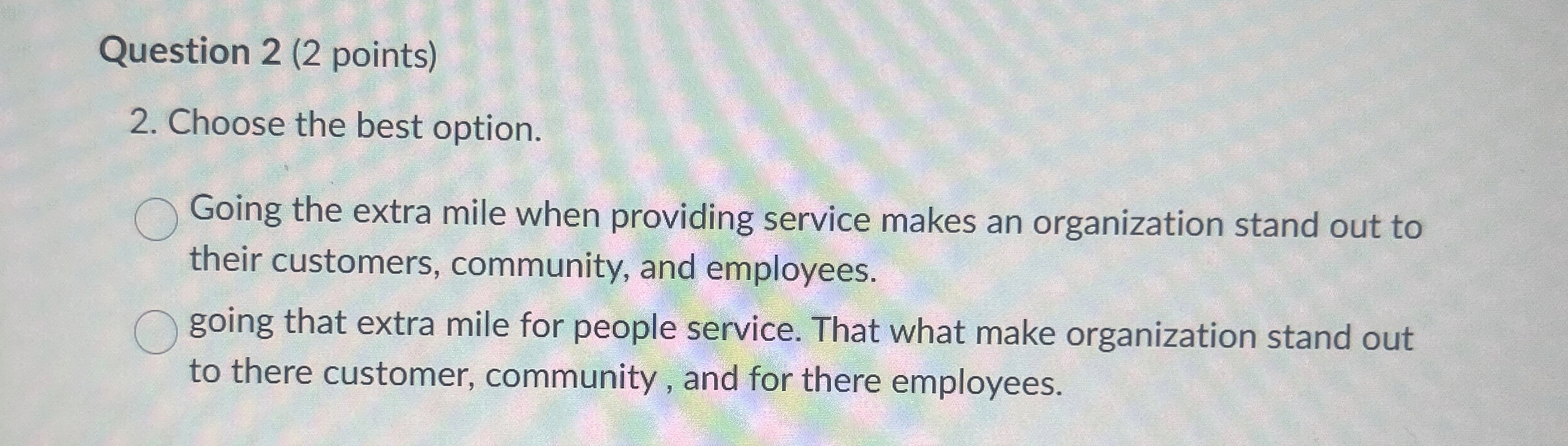  Question 2(2 points) 2. Choose the best option. Going the extra