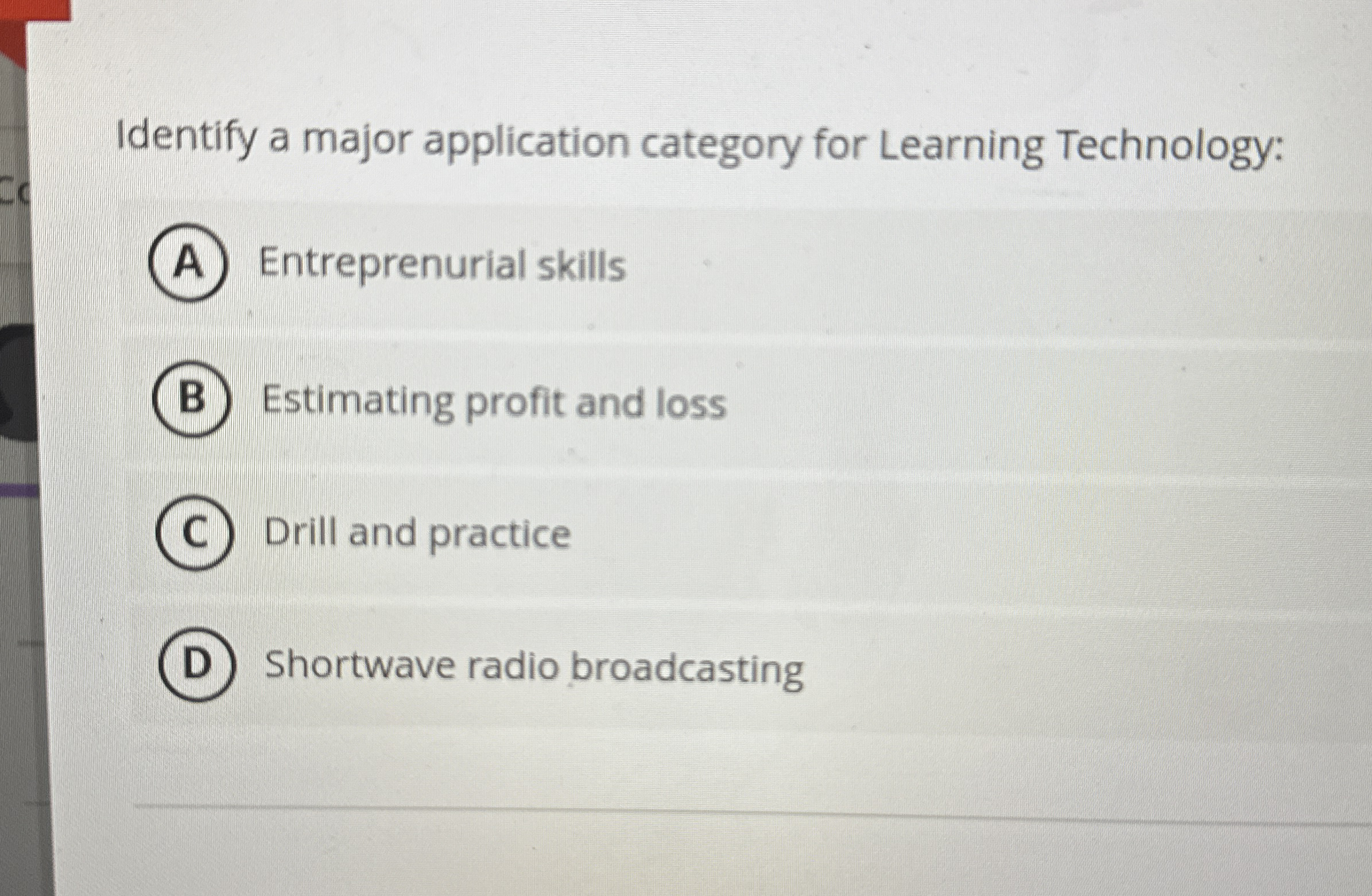  Identify a major application category for Learning Technology: Entreprenurial skills Estimating