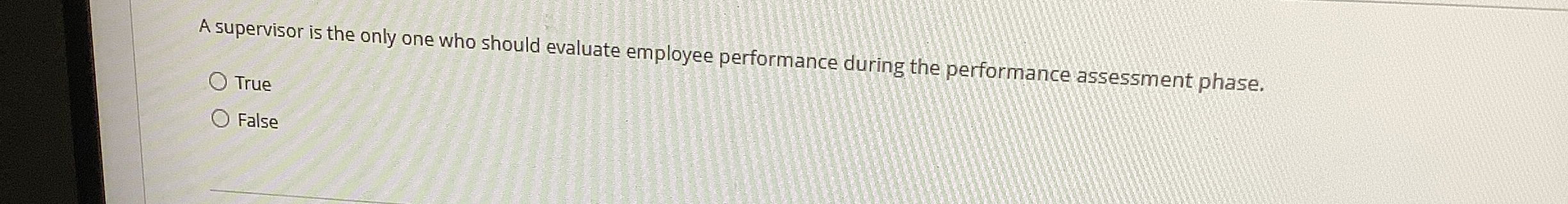  A supervisor is the only one who should evaluate employee performance