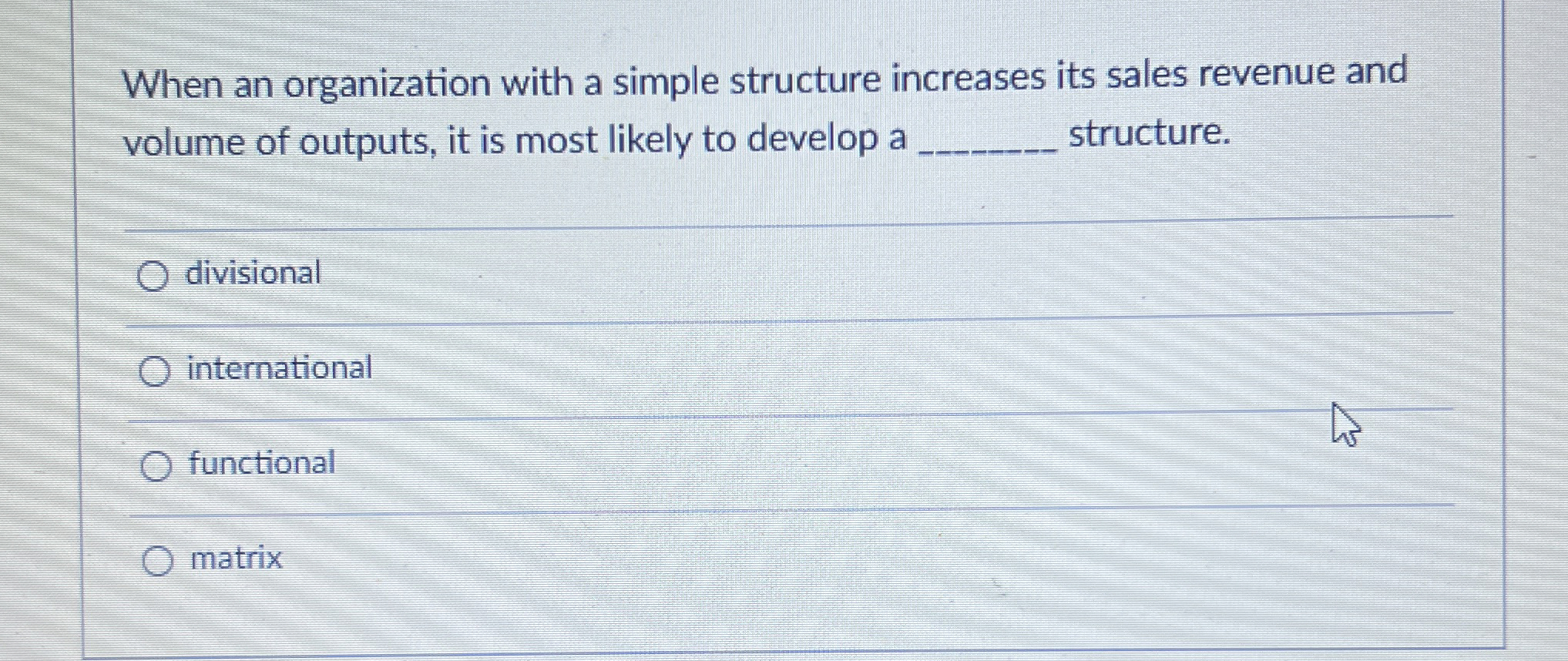  When an organization with a simple structure increases its sales revenue