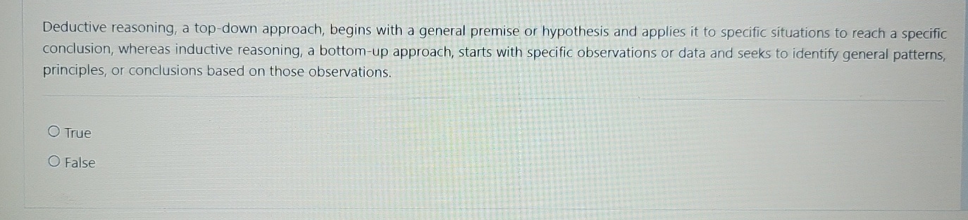  Deductive reasoning, a top-down approach, begins with a general premise or