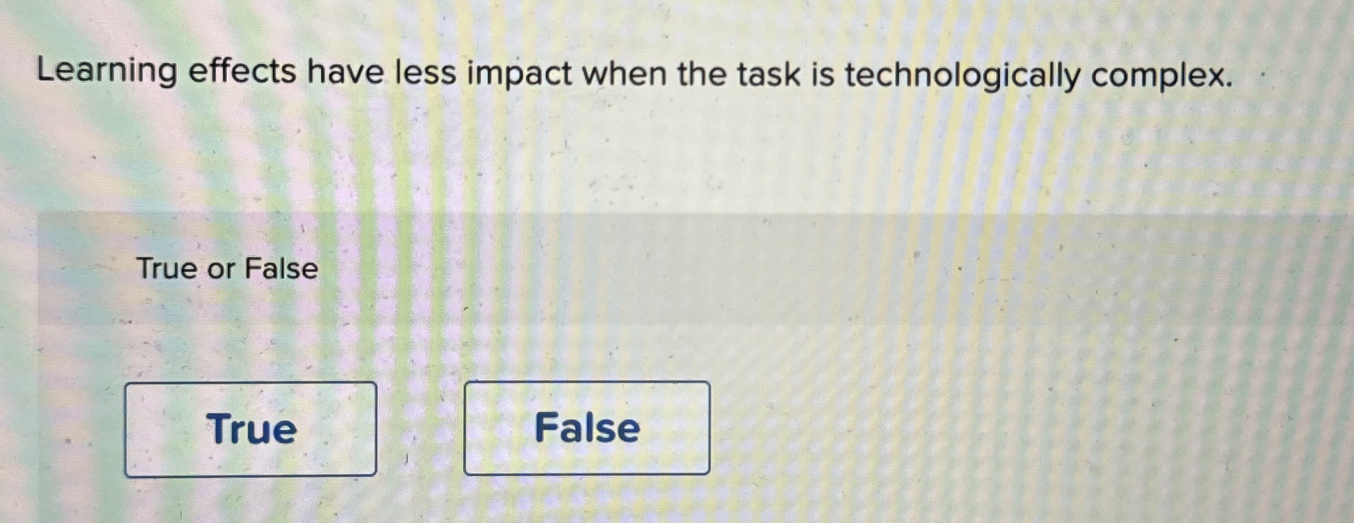  Learning effects have less impact when the task is technologically complex.