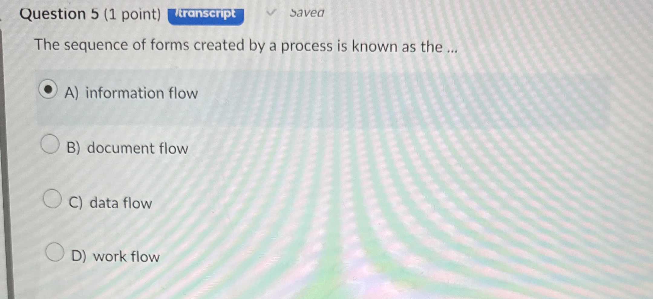  Question 5(1 point) The sequence of forms created by a process
