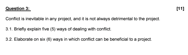  Question 3: [11] Conflict is inevitable in any project, and it