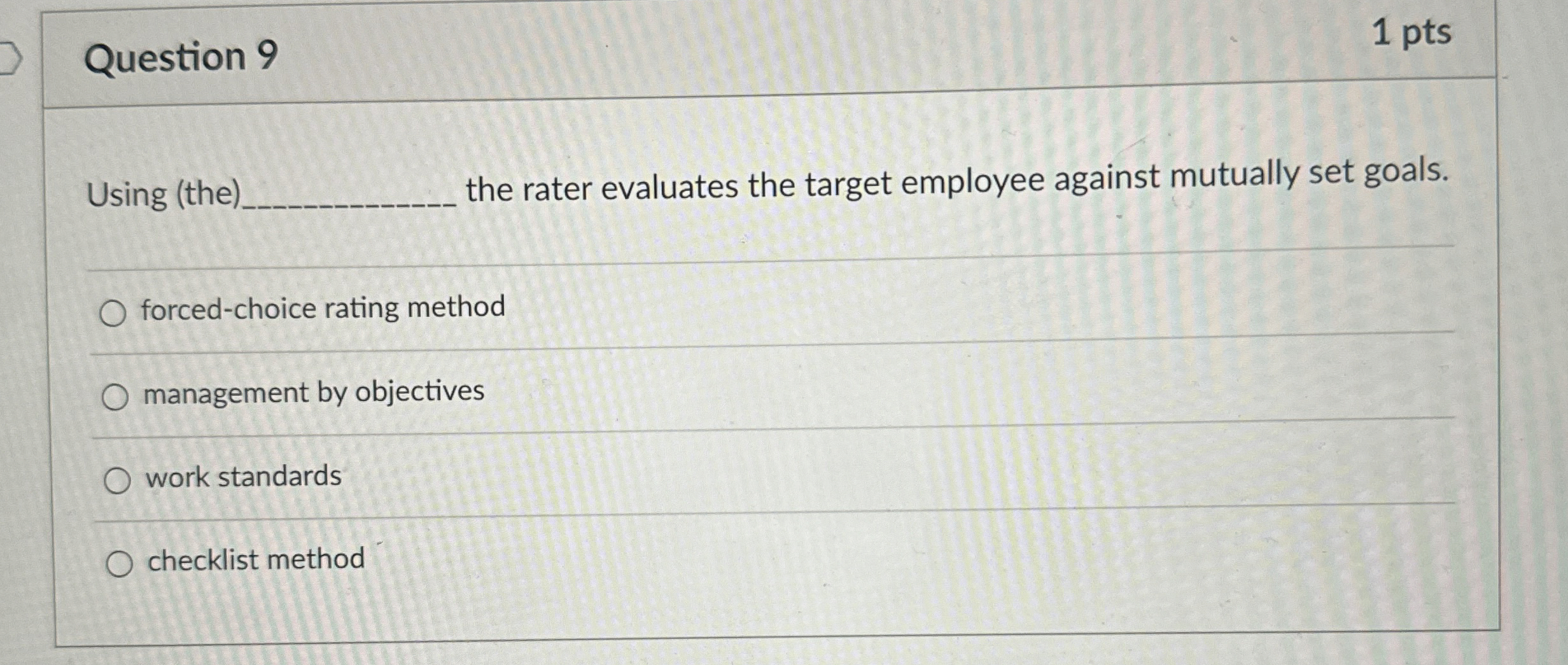  Question 9 1 pts Using (the) the rater evaluates the target