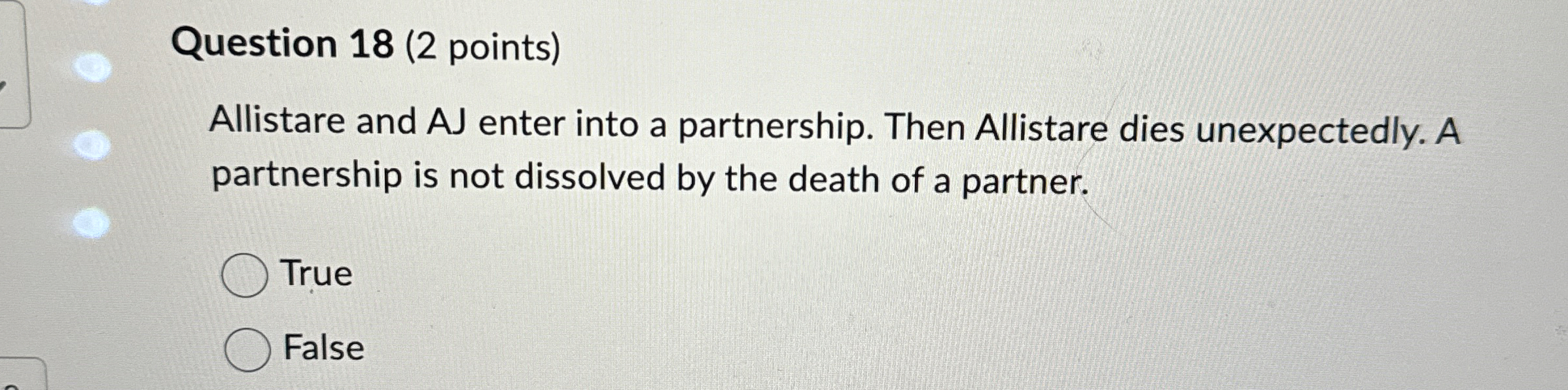  Question 18(2 points) Allistare and AJ enter into a partnership. Then