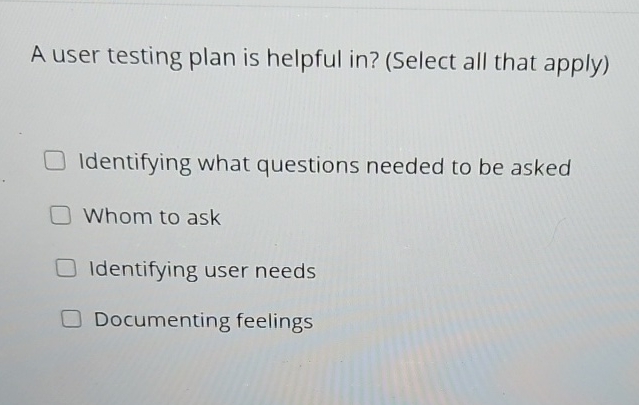  A user testing plan is helpful in?(Select all that apply) Identifying