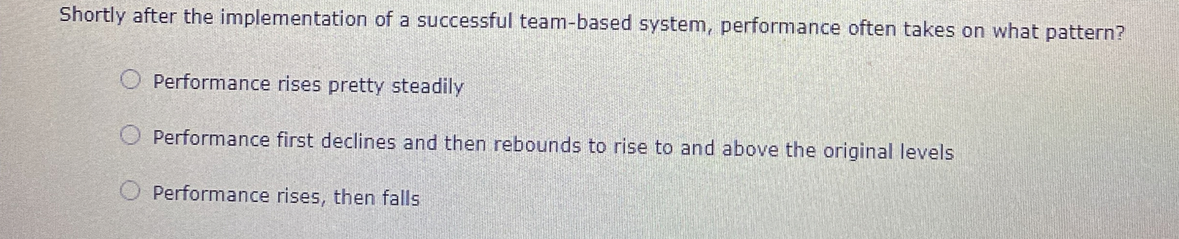  Shortly after the implementation of a successful team-based system, performance often