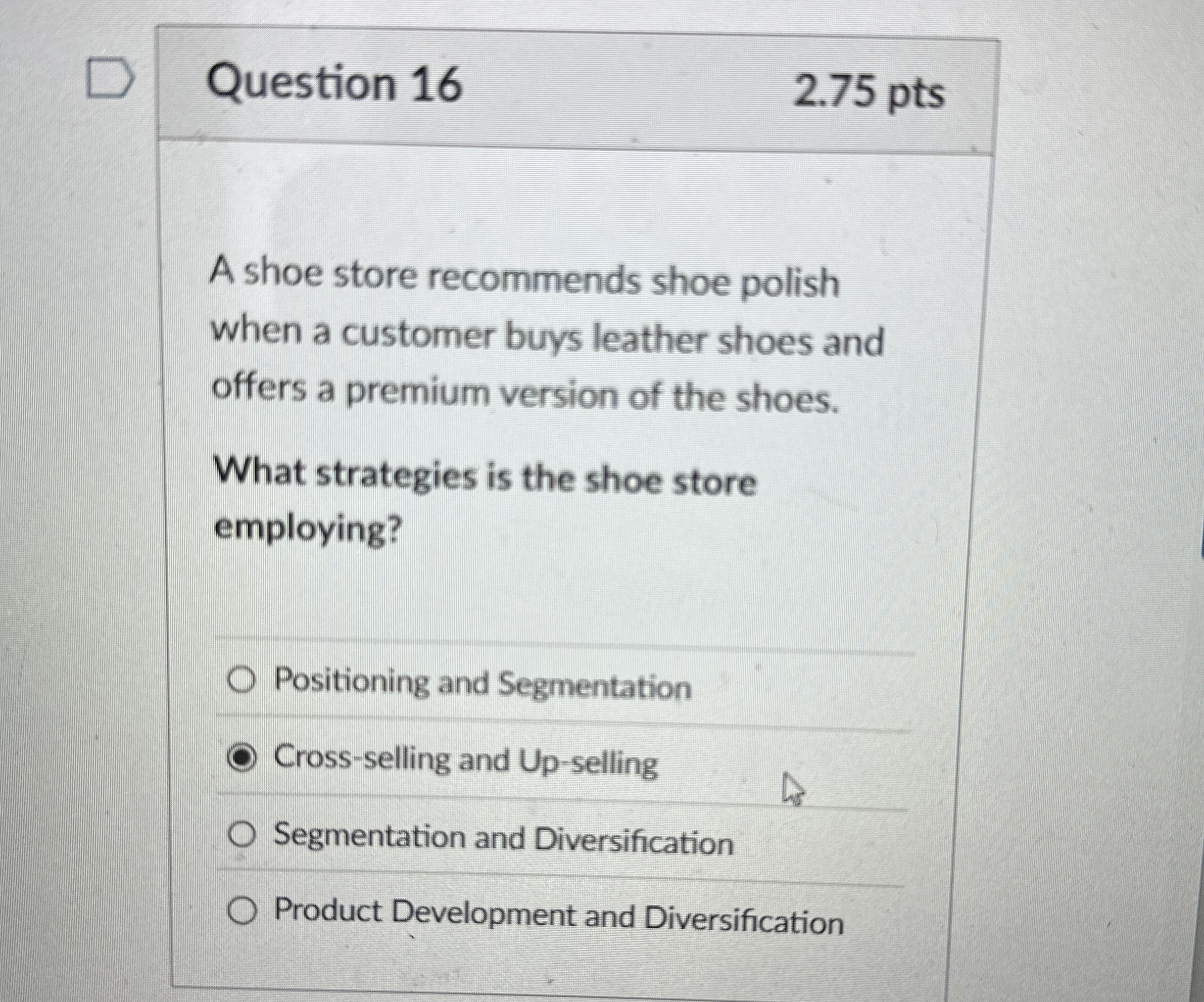  Question 16 2.75 pts A shoe store recommends shoe polish when