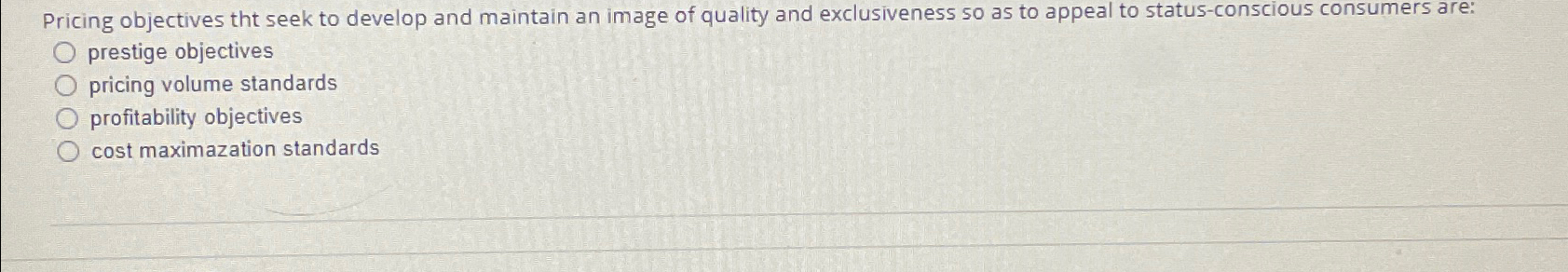  Pricing objectives tht seek to develop and maintain an image of