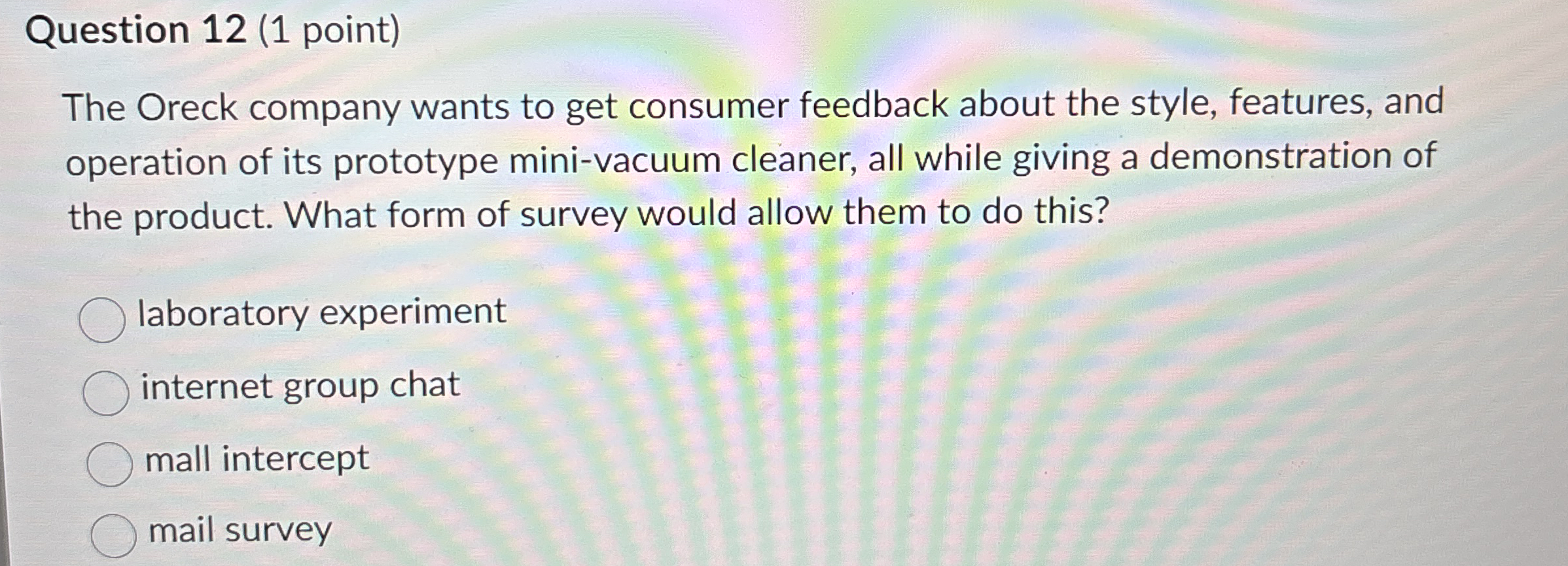  Question 12(1 point) The Oreck company wants to get consumer feedback