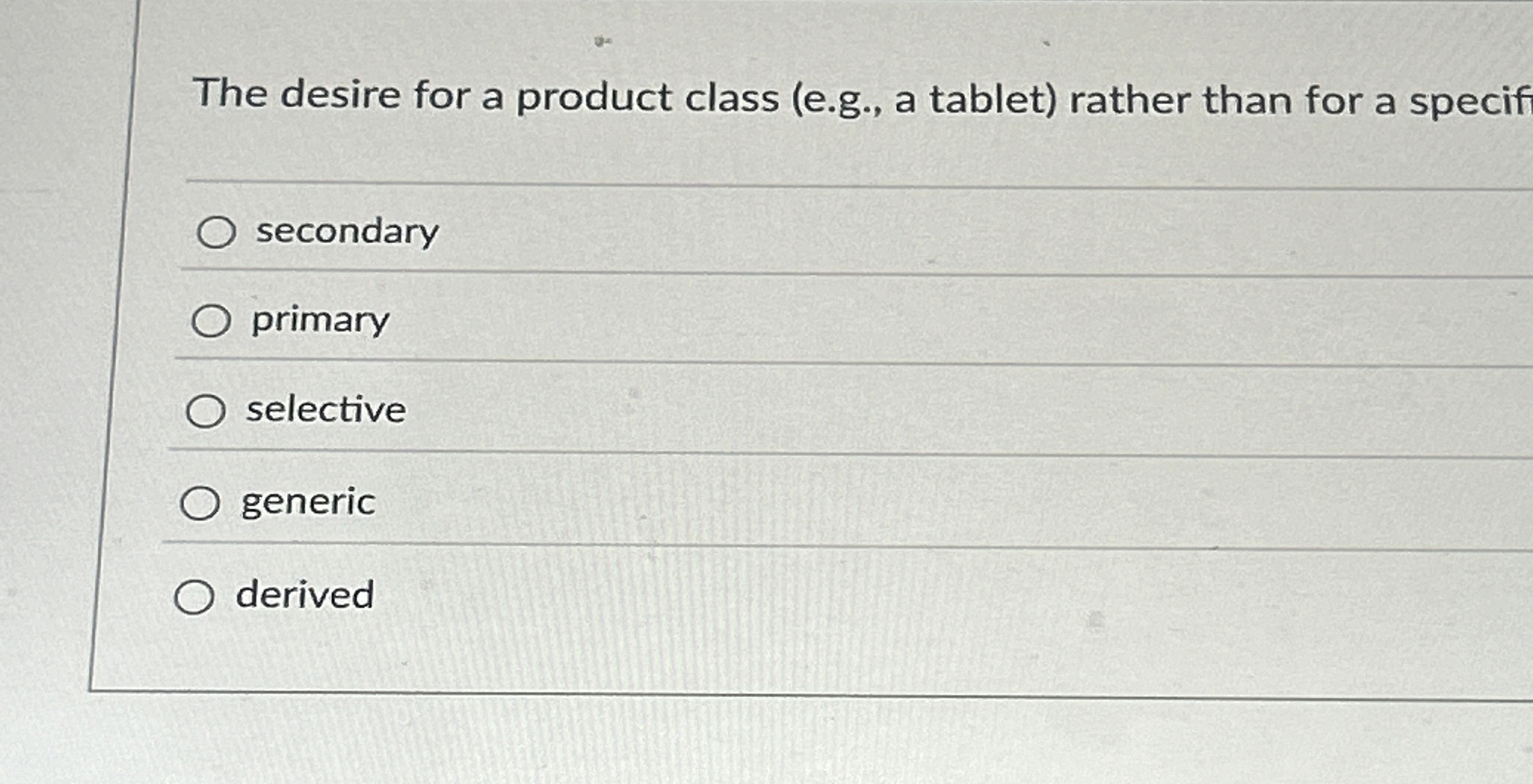  The desire for a product class (e.g., a tablet) rather than