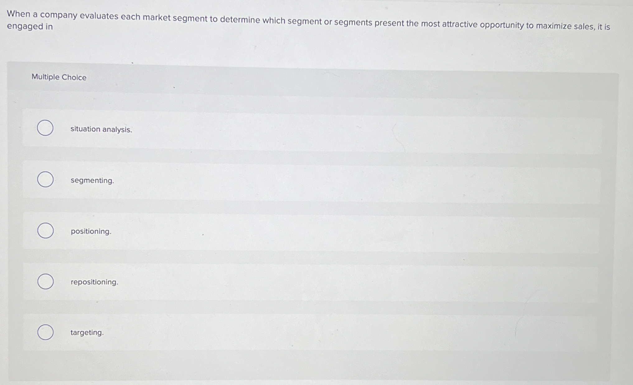  When a company evaluates each market segment to determine which segment