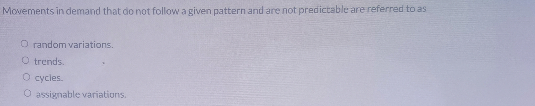  Movements in demand that do not follow a given pattern and