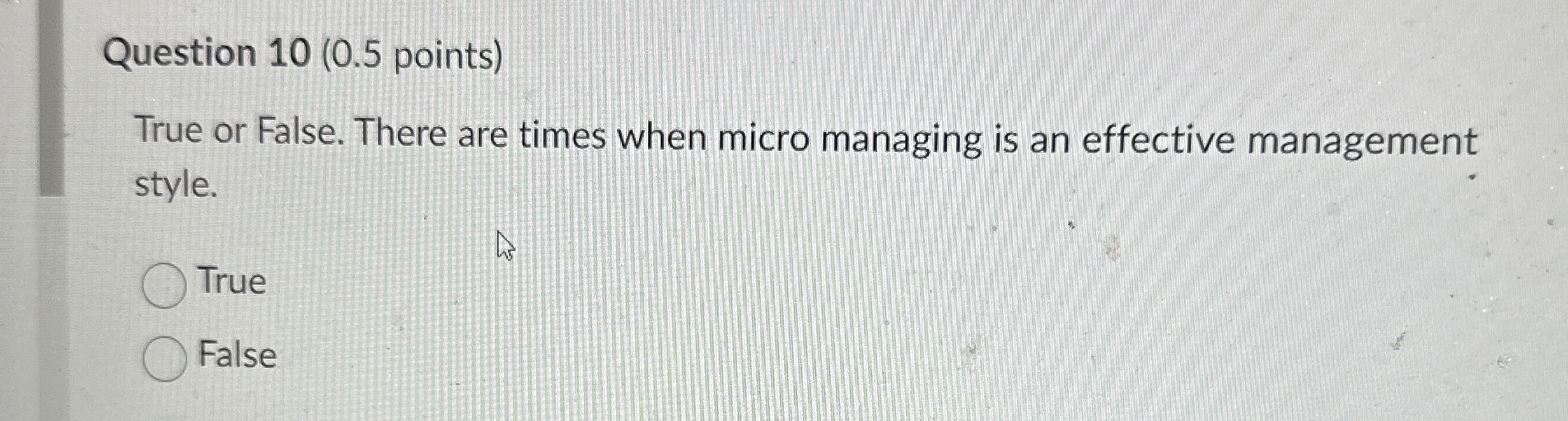  Question 10(0.5 points) True or False. There are times when micro