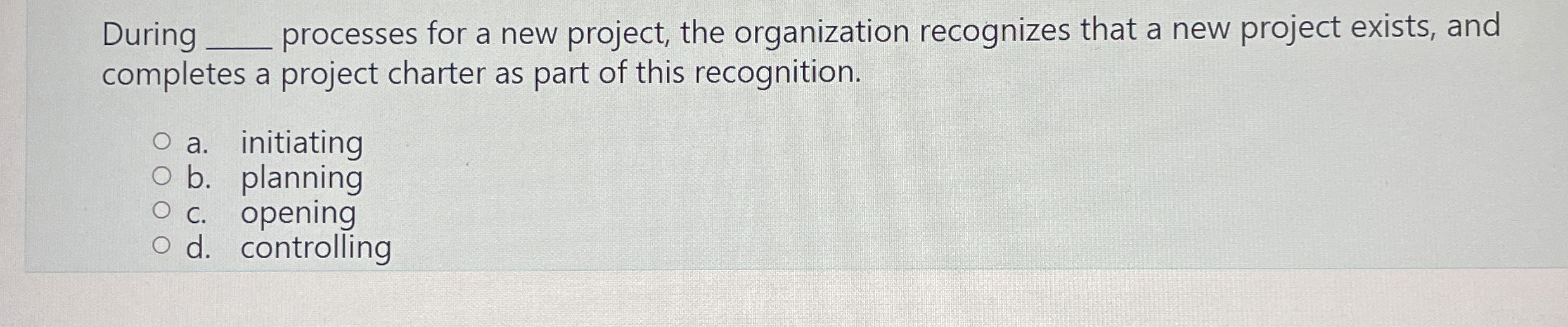  During q, processes for a new project, the organization recognizes that
