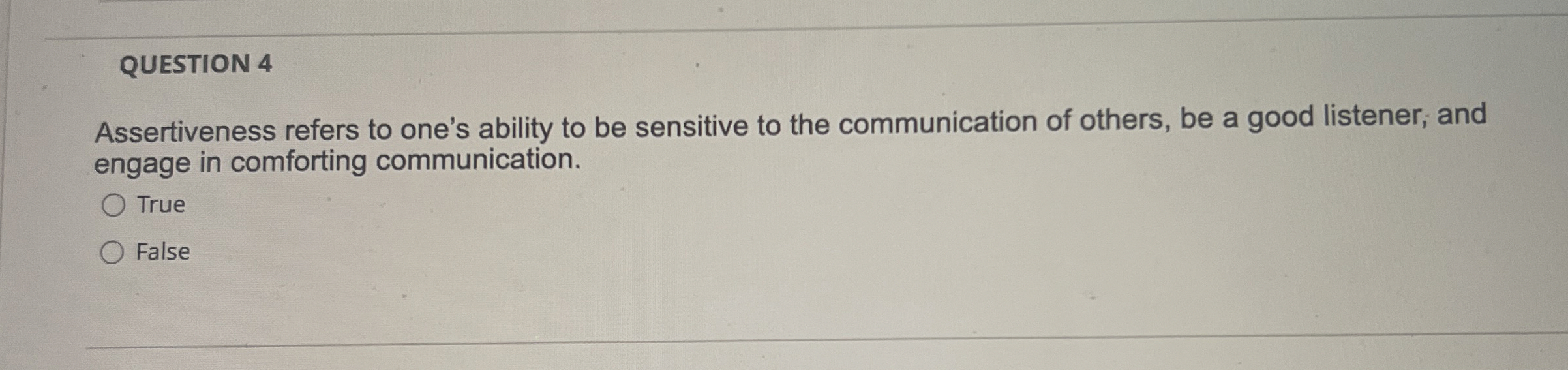  QUESTION 4 Assertiveness refers to one's ability to be sensitive to