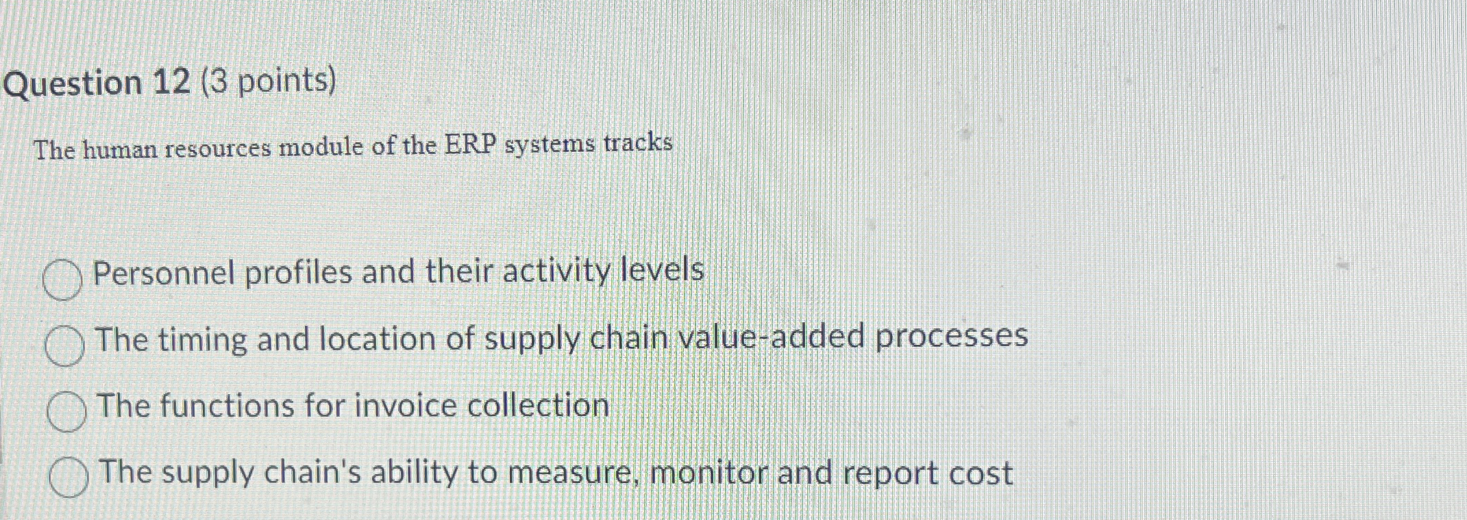  Question 12(3 points) The human resources module of the ERP systems