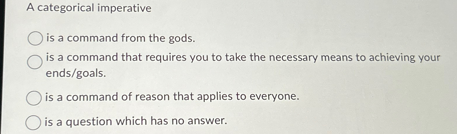  A categorical imperative is a command from the gods. is a
