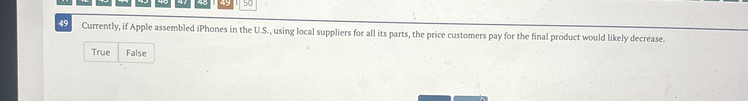  49 Currently, if Apple assembled iPhones in the U.S., using local