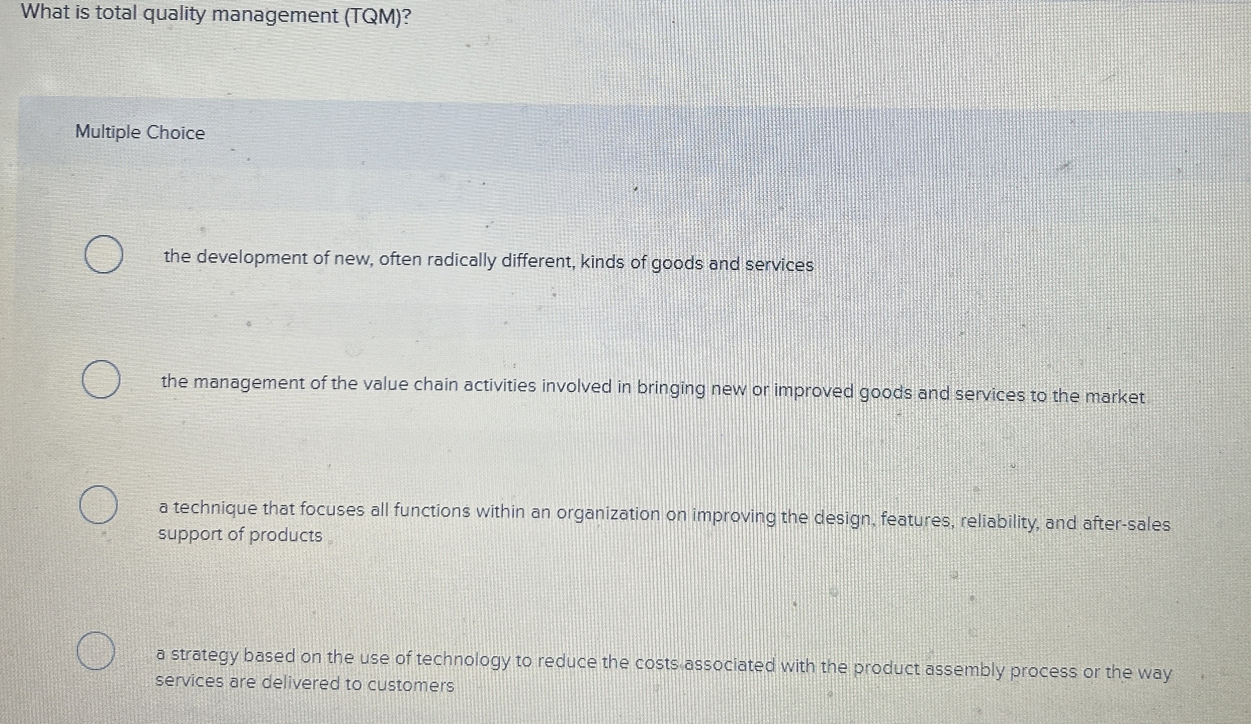  What is total quality management (TQM)? Multiple Choice the development of