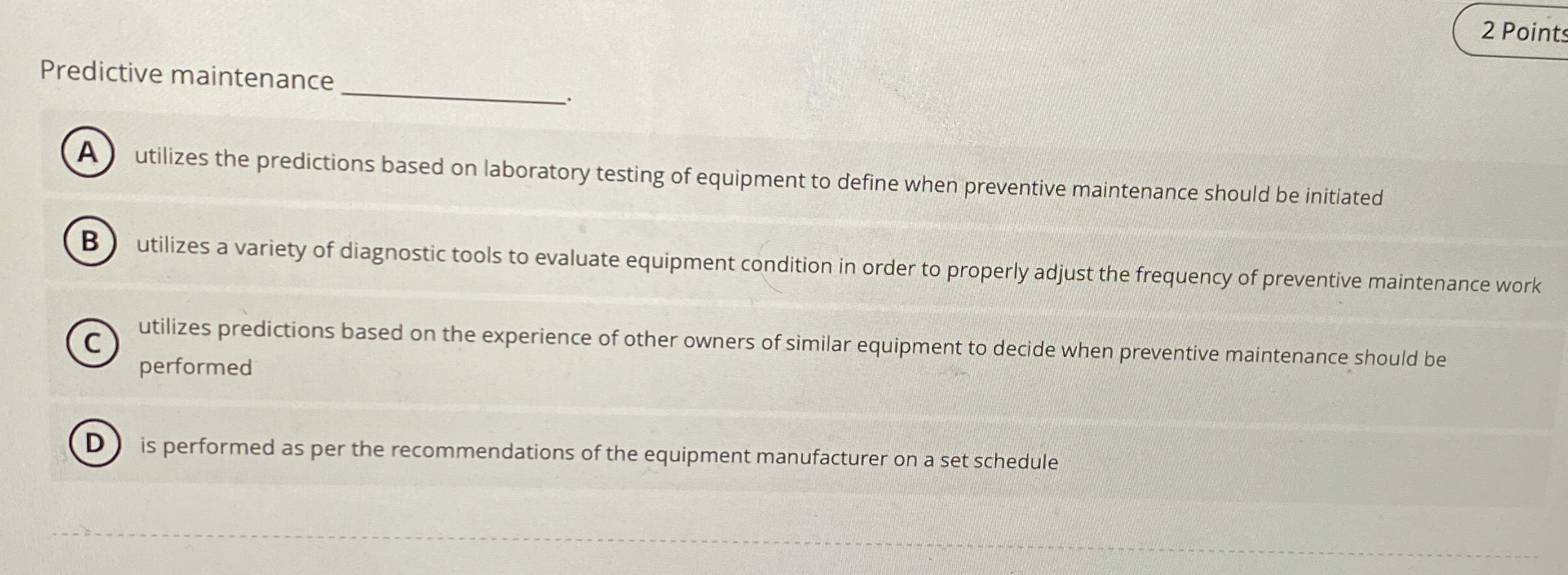  Predictive maintenance utilizes the predictions based on laboratory testing of equipment