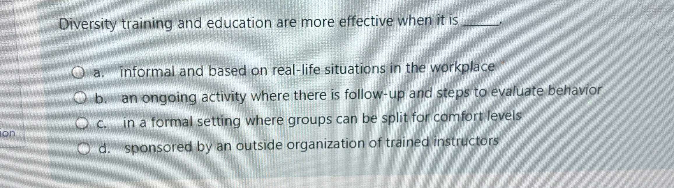  Diversity training and education are more effective when it is a.