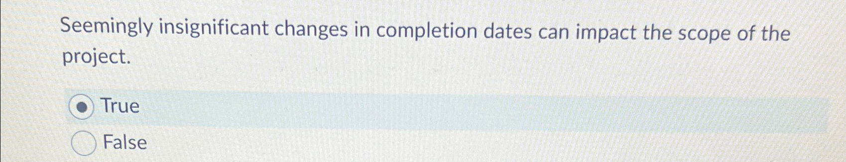  Seemingly insignificant changes in completion dates can impact the scope of