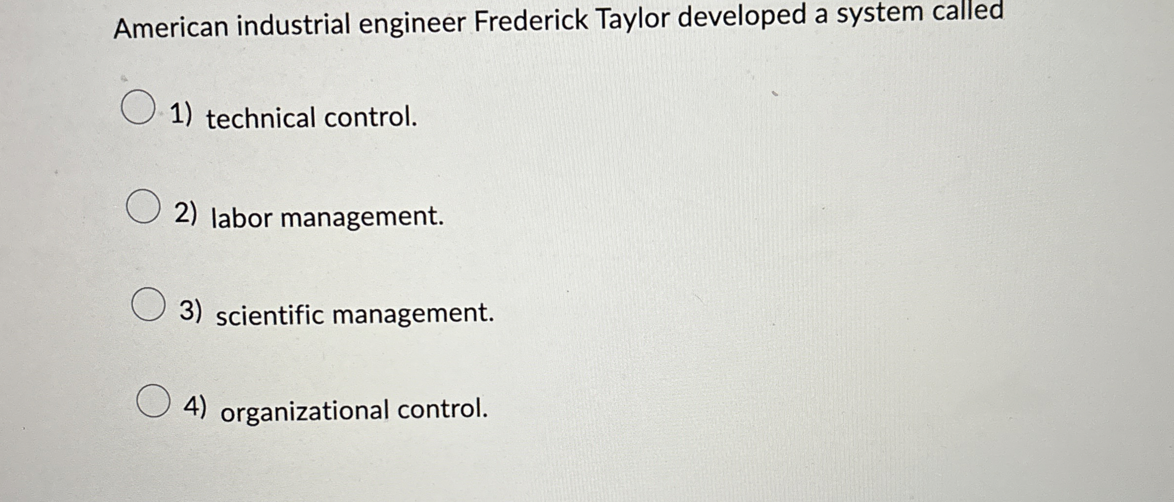  American industrial engineer Frederick Taylor developed a system called technical control.