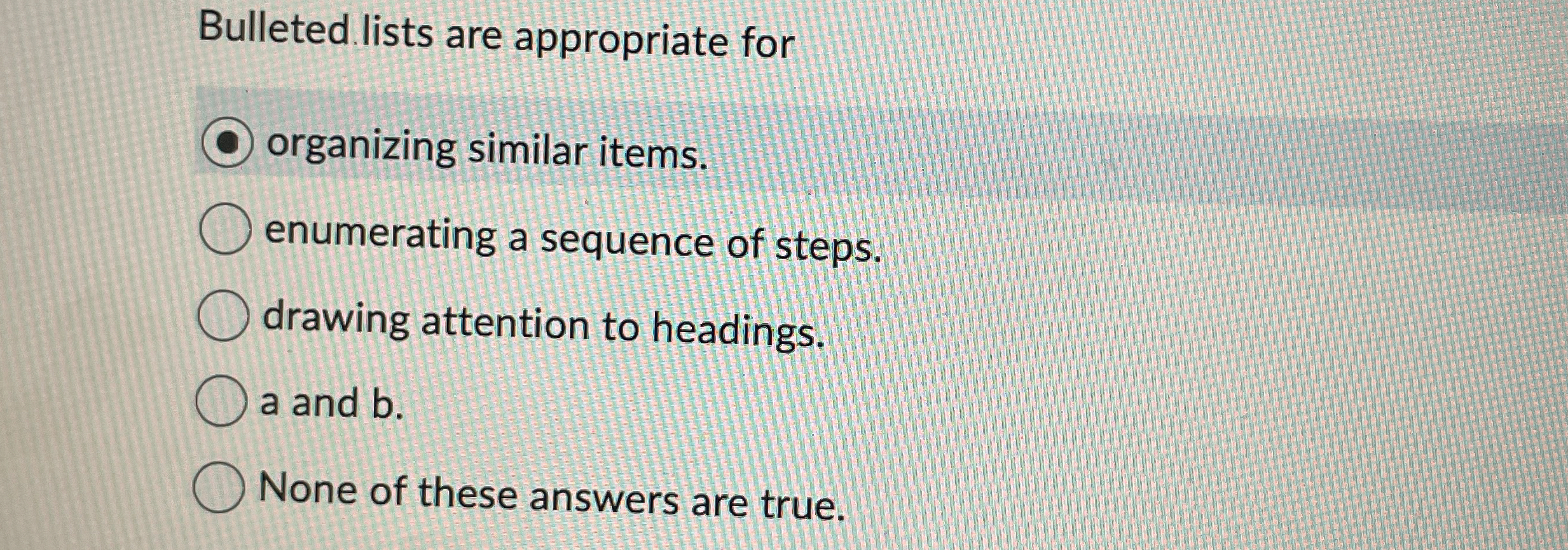  Bulleted lists are appropriate for organizing similar items. enumerating a sequence