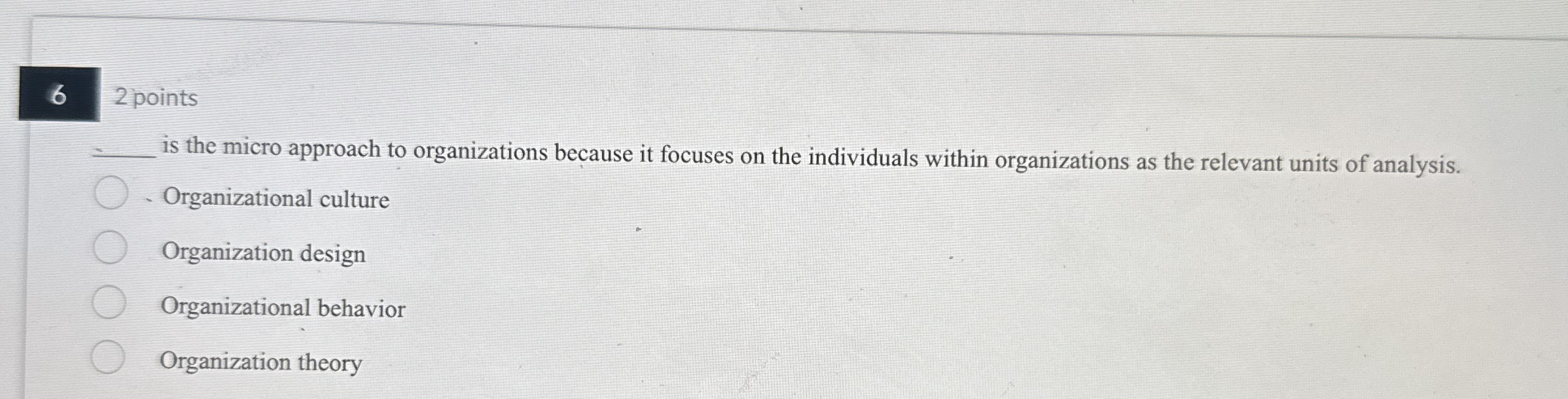  6,2 points is the micro approach to organizations because it focuses