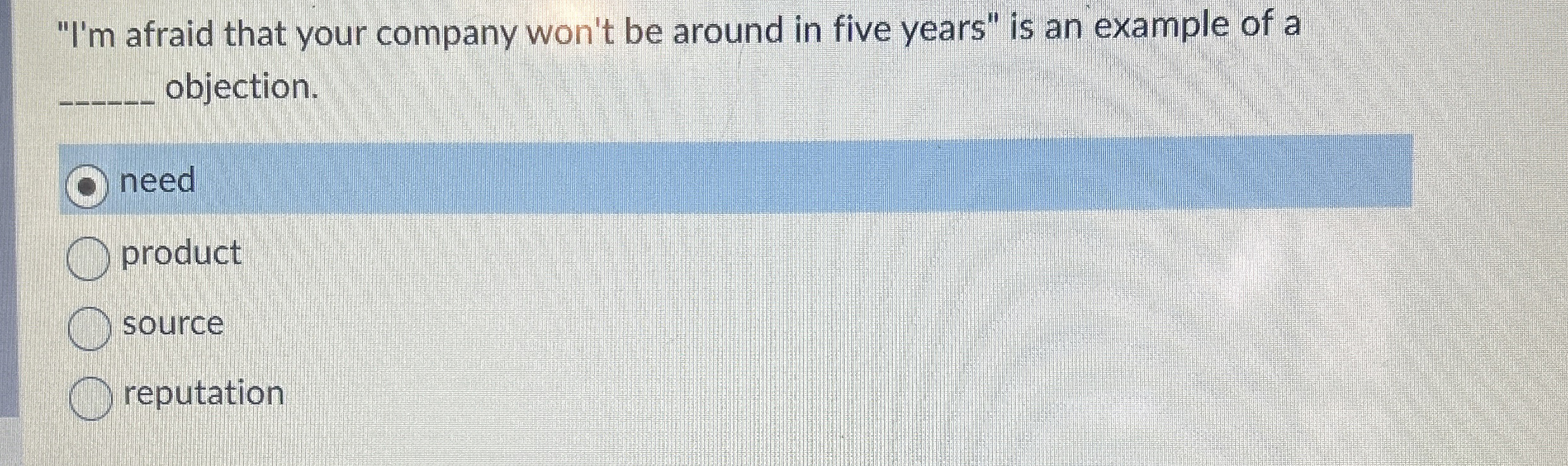  "I'm afraid that your company won't be around in five years"