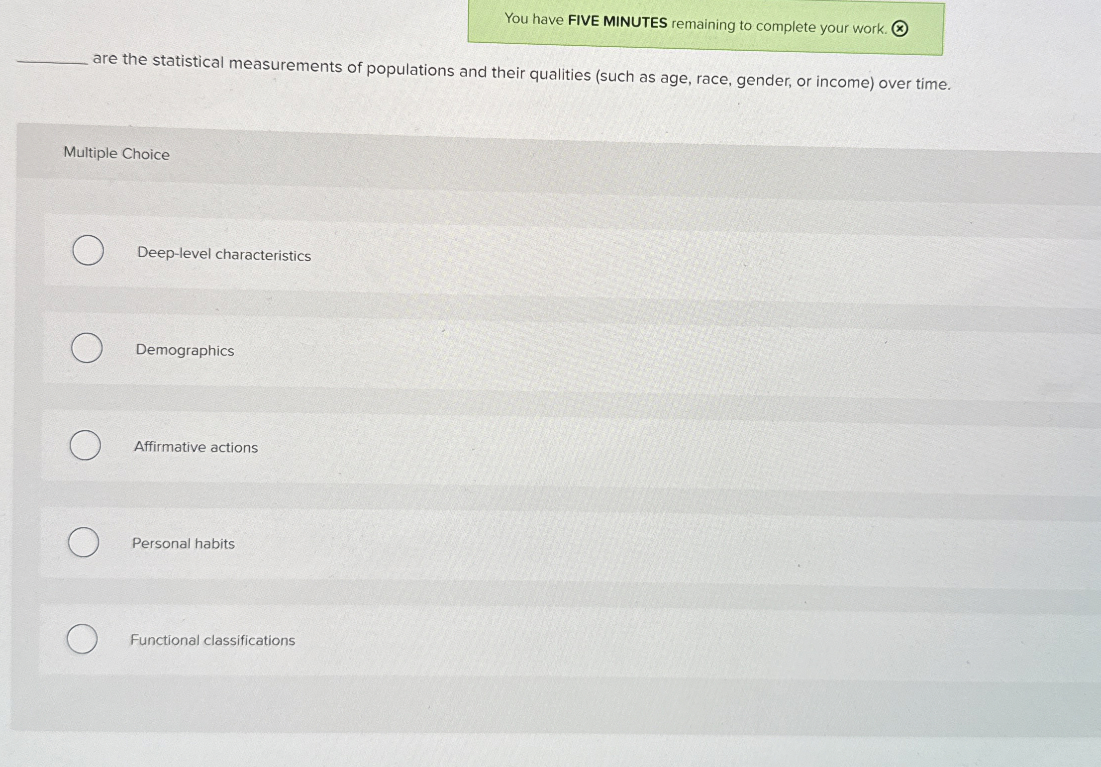  You have FIVE MINUTES remaining to complete your work. () are