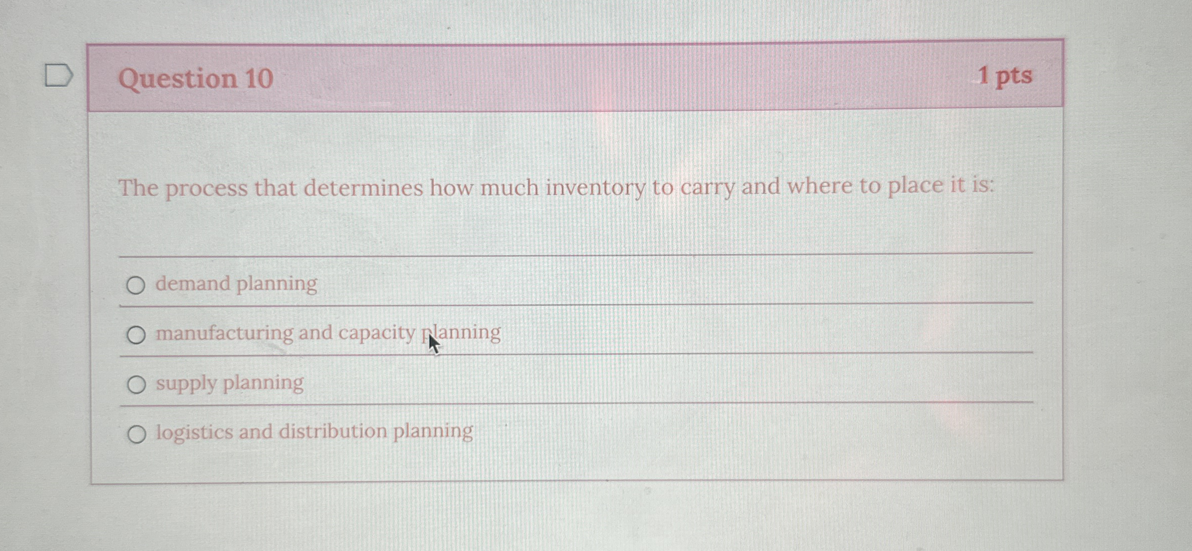  Question 10 The process that determines how much inventory to carry