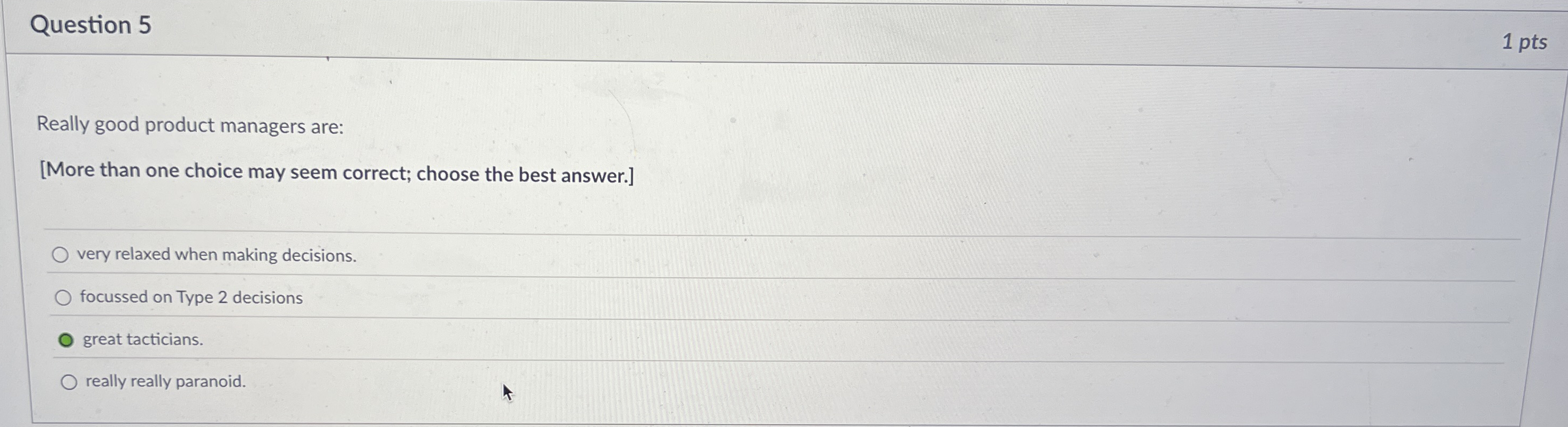  Question 5 1 pts Really good product managers are: [More than