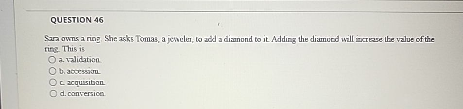  QUESTION 46 Sara owns a ring. She asks Tomas, a jeweler,