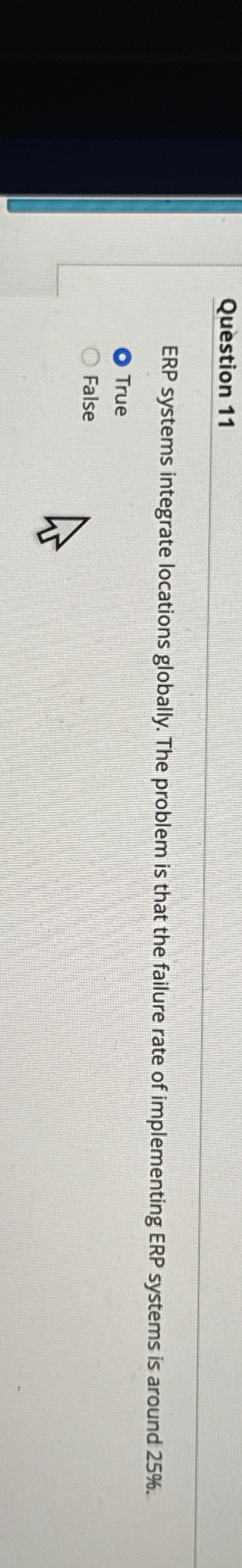  Question 11 ERP systems integrate locations globally. The problem is that